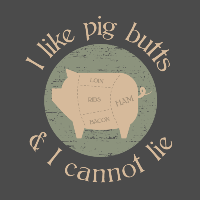 I like pig butts